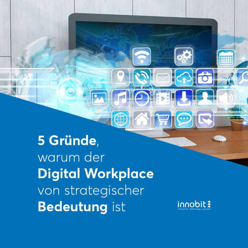 5 reasons why the digital workplace is of strategic importance - innobit ag