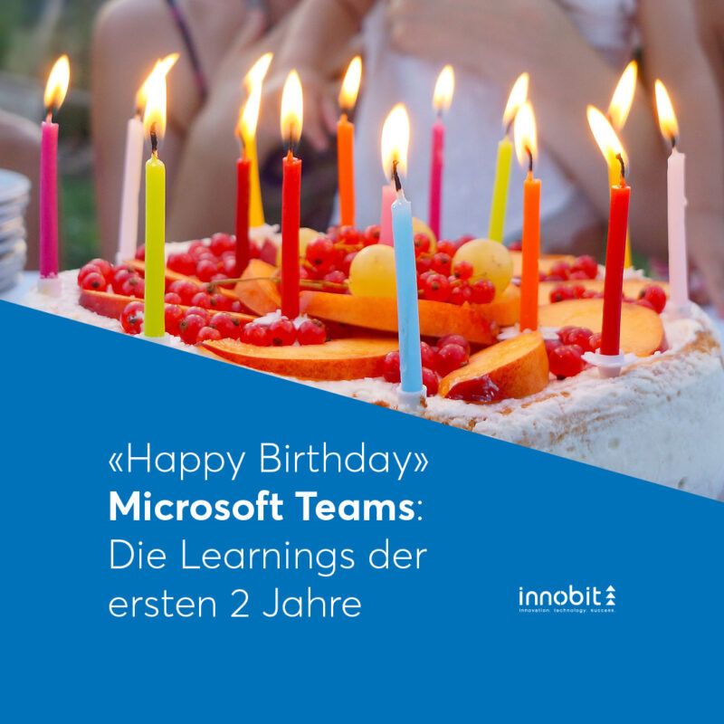 "Happy Birthday" Microsoft Teams: The learnings of the first 2 years - innobit ag
