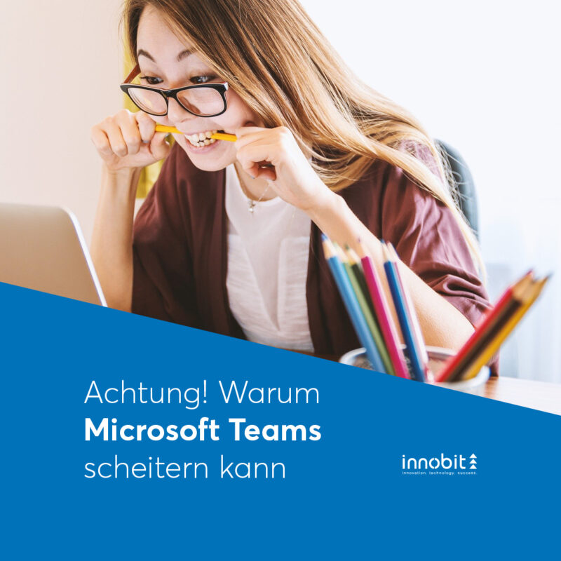 Watch out! Why Microsoft Teams can fail - innobit ag