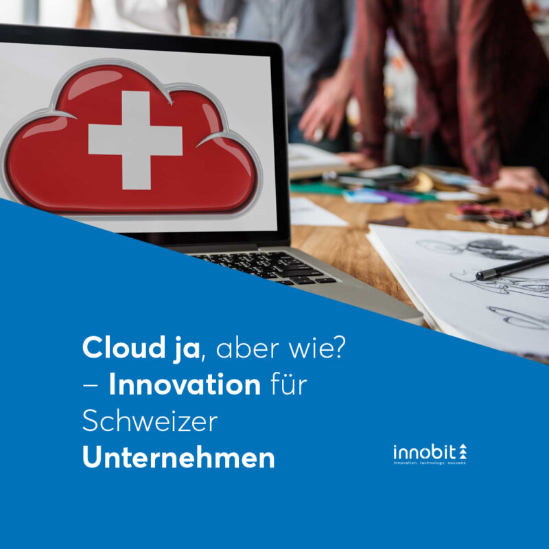 Cloud yes, but how? - Innovation for Swiss companies - innobit ag