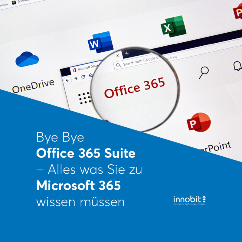 Bye Bye Office 365 Suite - Everything you need to know about Microsoft 365 - innobit ag