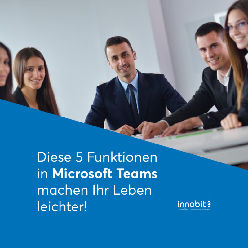 These 5 features in Microsoft Teams make your life easier! - innobit ag