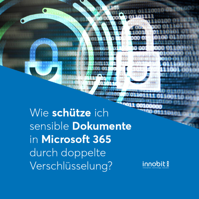How do I protect sensitive documents in Microsoft 365 with double encryption? - innobit ag